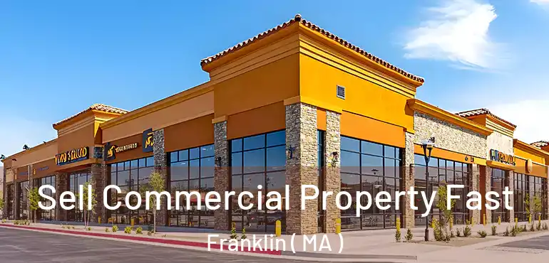  Sell Commercial Property Fast Franklin ( MA )