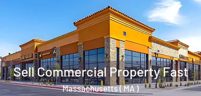  Sell Commercial Property Fast Massachusetts ( MA )