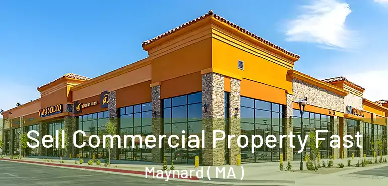  Sell Commercial Property Fast Maynard ( MA )