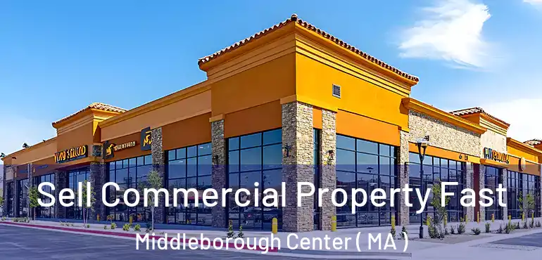  Sell Commercial Property Fast Middleborough Center ( MA )
