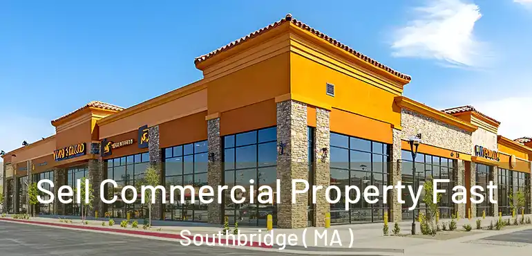  Sell Commercial Property Fast Southbridge ( MA )