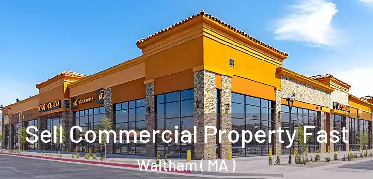  Sell Commercial Property Fast Waltham ( MA )