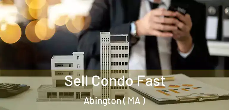  Sell Condo Fast Abington ( MA )
