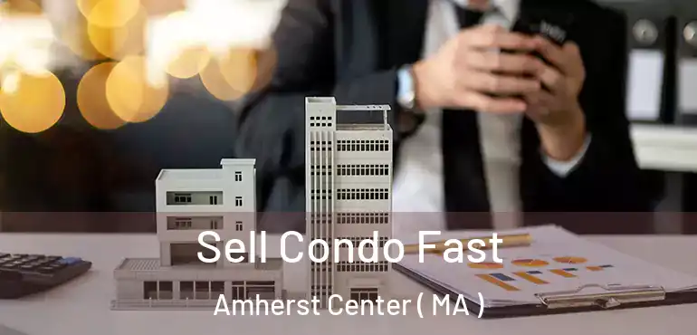  Sell Condo Fast Amherst Center ( MA )