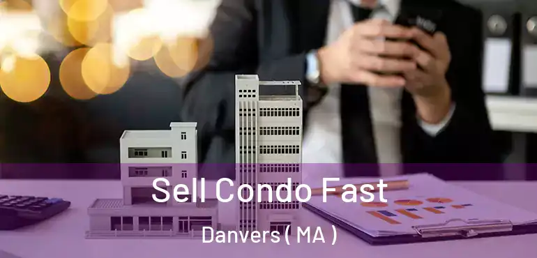  Sell Condo Fast Danvers ( MA )