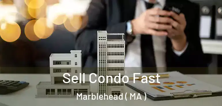  Sell Condo Fast Marblehead ( MA )