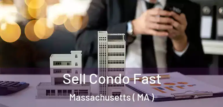  Sell Condo Fast Massachusetts ( MA )