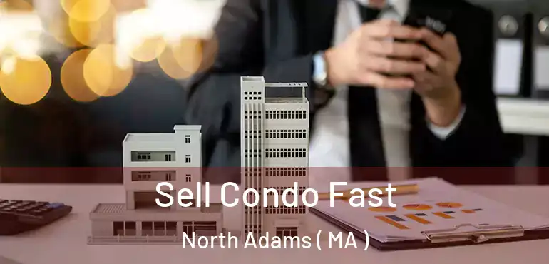  Sell Condo Fast North Adams ( MA )