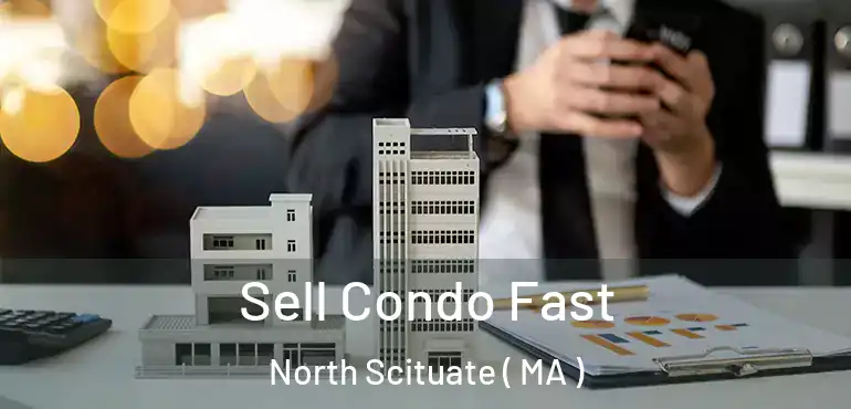 Sell Condo Fast North Scituate ( MA )
