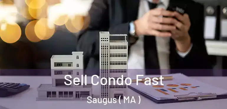  Sell Condo Fast Saugus ( MA )