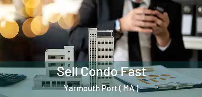  Sell Condo Fast Yarmouth Port ( MA )