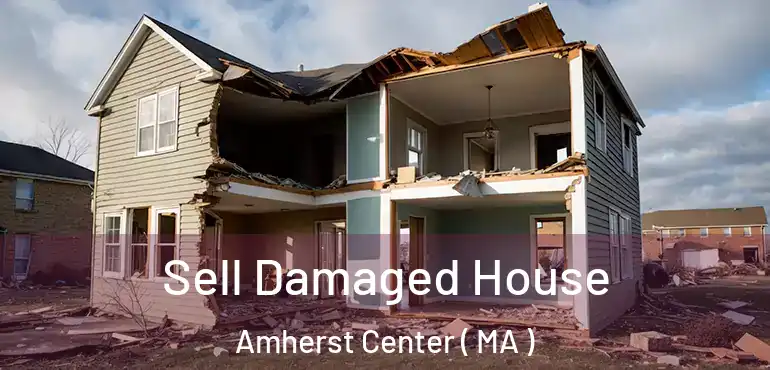 Sell Damaged House Amherst Center ( MA )