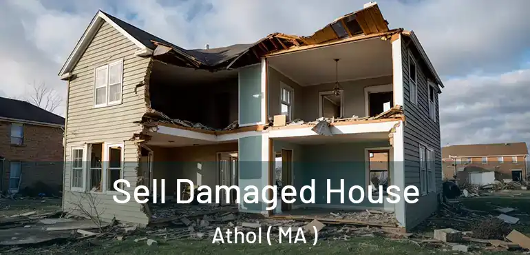  Sell Damaged House Athol ( MA )