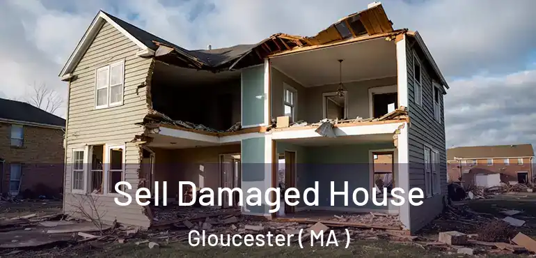  Sell Damaged House Gloucester ( MA )