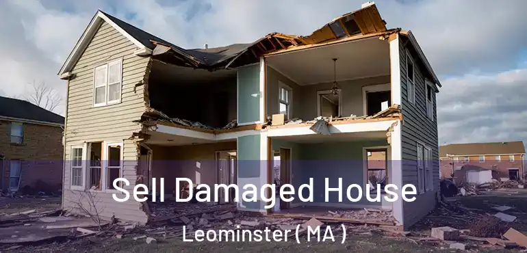  Sell Damaged House Leominster ( MA )