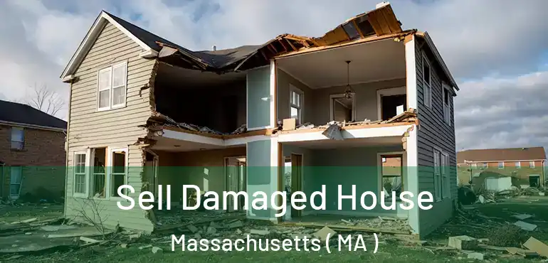  Sell Damaged House Massachusetts ( MA )