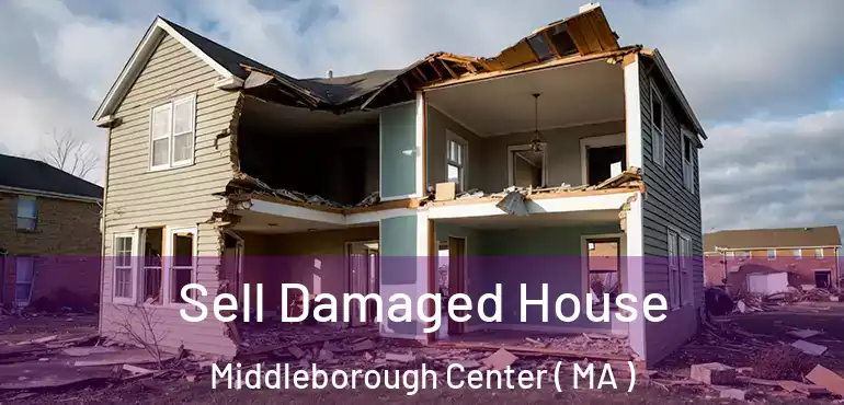  Sell Damaged House Middleborough Center ( MA )