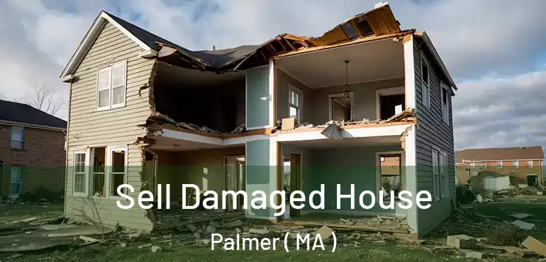  Sell Damaged House Palmer ( MA )
