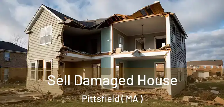  Sell Damaged House Pittsfield ( MA )