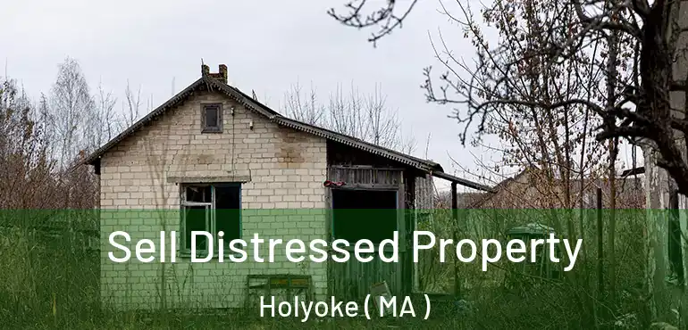  Sell Distressed Property Holyoke ( MA )