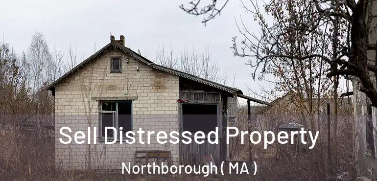  Sell Distressed Property Northborough ( MA )