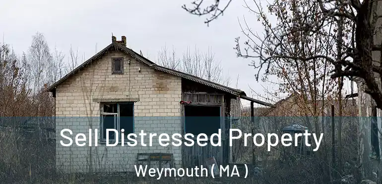  Sell Distressed Property Weymouth ( MA )