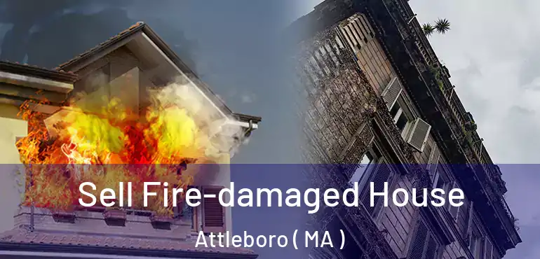  Sell Fire-damaged House Attleboro ( MA )