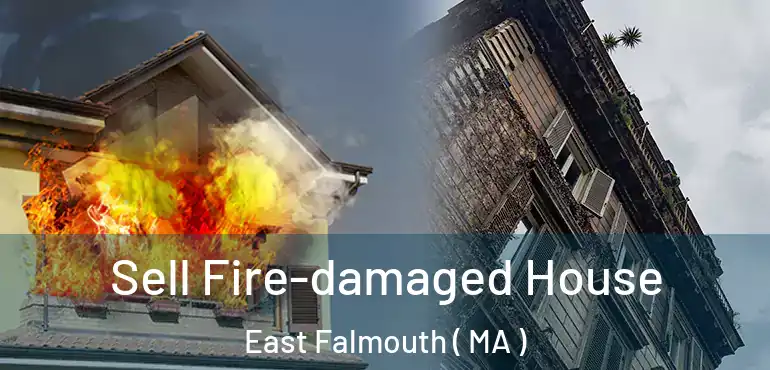  Sell Fire-damaged House East Falmouth ( MA )