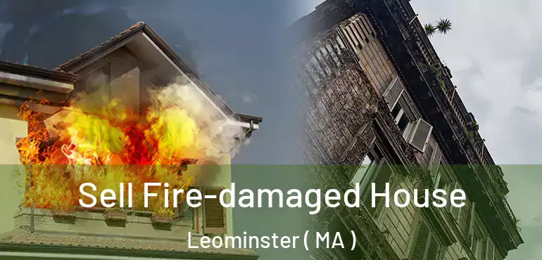  Sell Fire-damaged House Leominster ( MA )