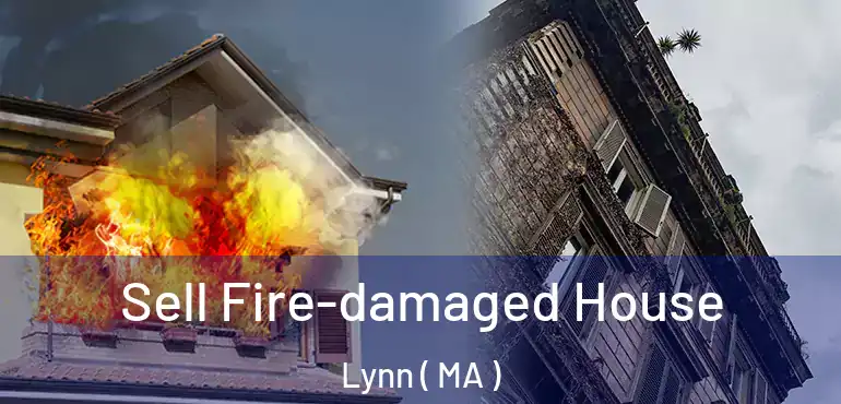  Sell Fire-damaged House Lynn ( MA )