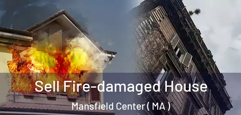  Sell Fire-damaged House Mansfield Center ( MA )