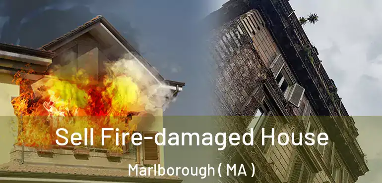  Sell Fire-damaged House Marlborough ( MA )