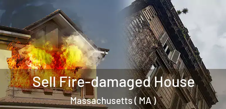  Sell Fire-damaged House Massachusetts ( MA )