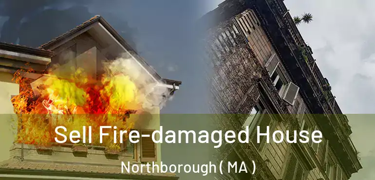  Sell Fire-damaged House Northborough ( MA )