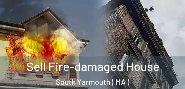  Sell Fire-damaged House South Yarmouth ( MA )