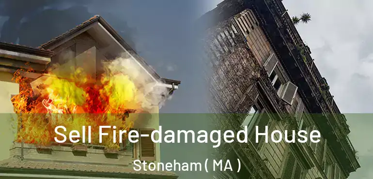  Sell Fire-damaged House Stoneham ( MA )