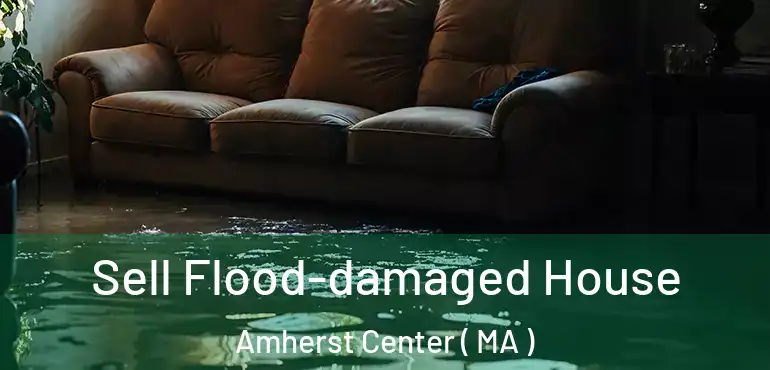  Sell Flood-damaged House Amherst Center ( MA )