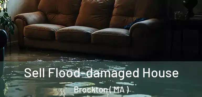  Sell Flood-damaged House Brockton ( MA )