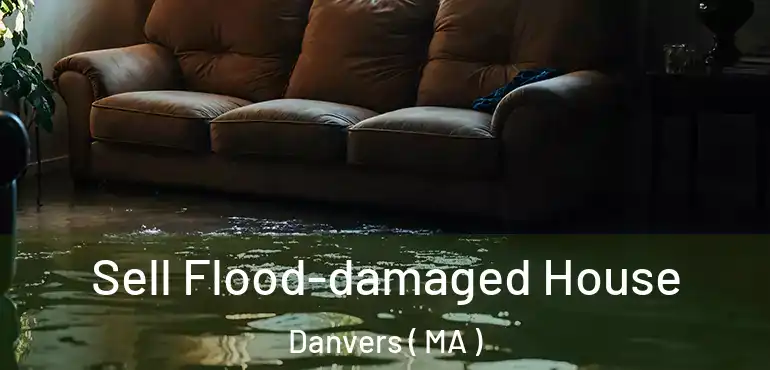  Sell Flood-damaged House Danvers ( MA )