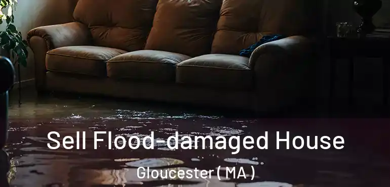  Sell Flood-damaged House Gloucester ( MA )