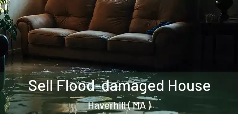  Sell Flood-damaged House Haverhill ( MA )
