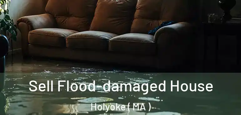  Sell Flood-damaged House Holyoke ( MA )