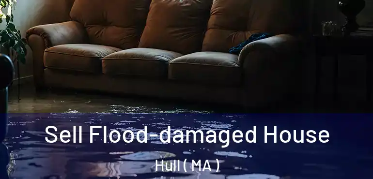  Sell Flood-damaged House Hull ( MA )