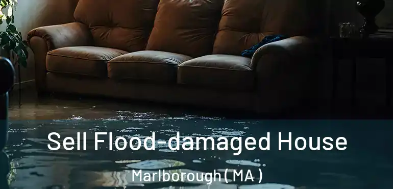  Sell Flood-damaged House Marlborough ( MA )