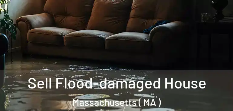  Sell Flood-damaged House Massachusetts ( MA )