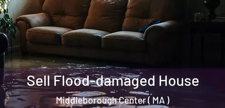  Sell Flood-damaged House Middleborough Center ( MA )