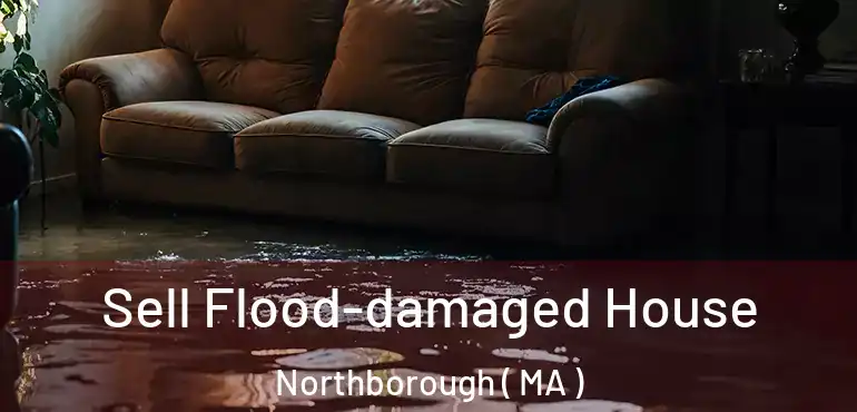  Sell Flood-damaged House Northborough ( MA )