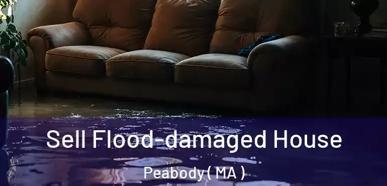  Sell Flood-damaged House Peabody ( MA )