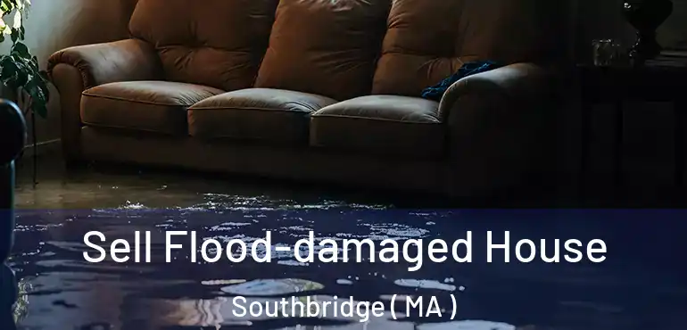  Sell Flood-damaged House Southbridge ( MA )