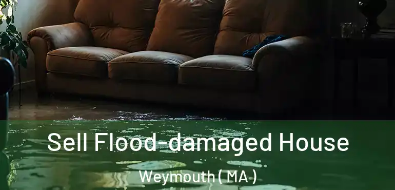  Sell Flood-damaged House Weymouth ( MA )